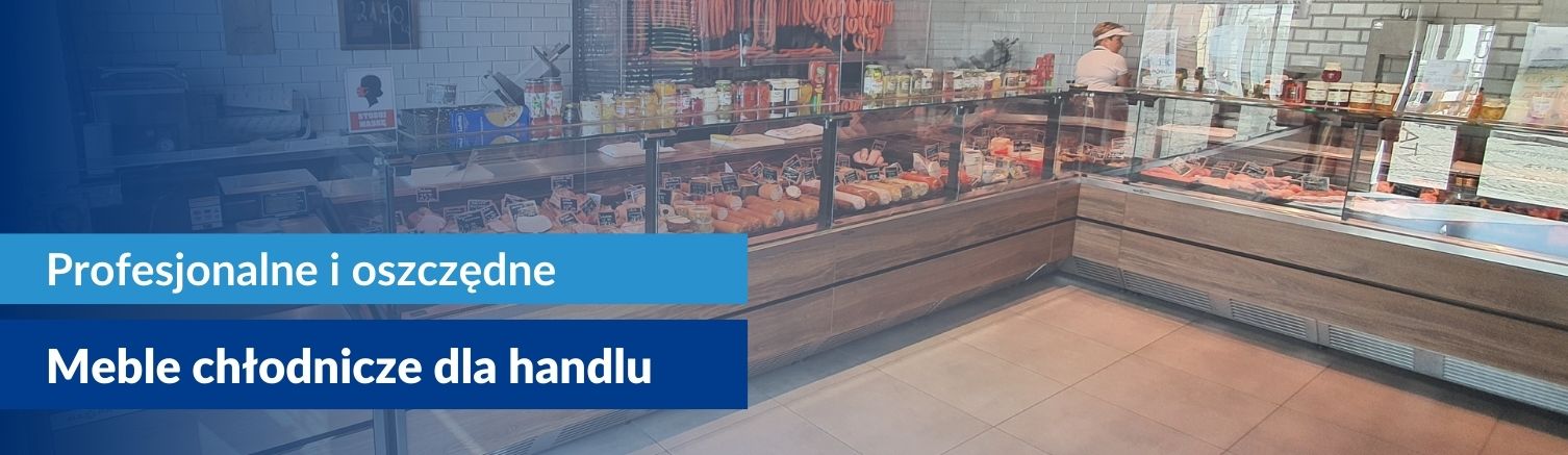 Meble chłodnicze dla handlu i gastronomii